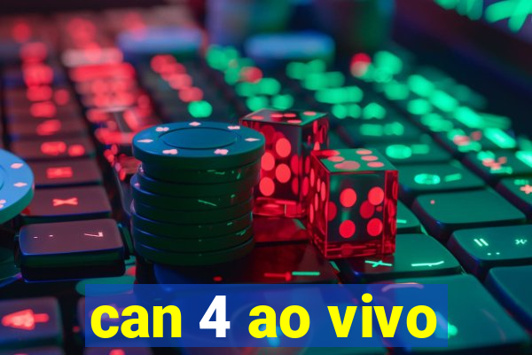 can 4 ao vivo